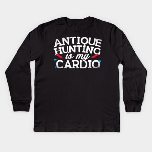 Antique Hunting Is My Cardio Kids Long Sleeve T-Shirt